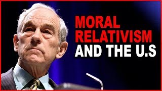 Ron Paul: Why Moral Relativism is the Real Danger for the U.S.