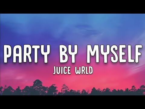 JUICE WRLD - Party By Myself (Lyrics)