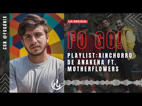 Playlist: Xinchorro de Anakena ft. Motherflowers - #FoGo!