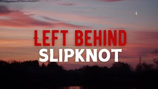 Left Behind - Slipknot | Lyrics