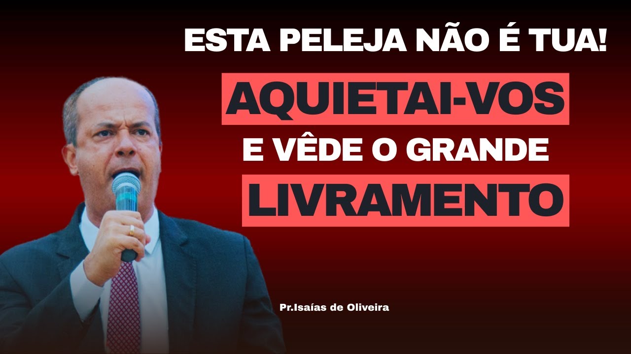 Pregação: AQUIETAI -VOS! DEUS ESTÁ LUTANDO POR VOCÊ! | Pastor Isaías de Oliveira✔️