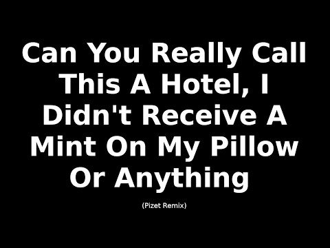 Can You Really Call This A Hotel, I Didn't Receive A Mint On My Pillow Or Anything (Pizet Remix)