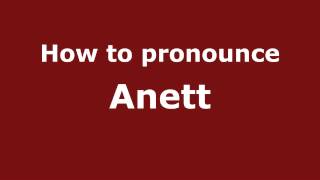 How to pronounce Anett