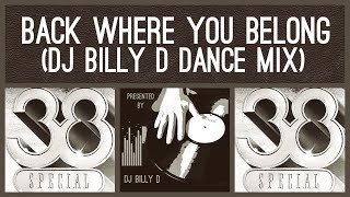 38 Special - Back Where You Belong (DJ Billy D Dance Mix)