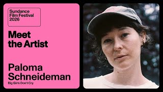 Meet the Artist 2026: Paloma Schneideman on “Big Girls Don't Cry”