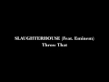 Slaughterhouse- Throw That (Feat. Eminem) 