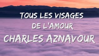 Tous Les Visages De Lamour - Charles Aznavour (Paroles/Lyrics) 🎵