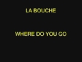 LA BOUCHE - WHERE DO YOU GO