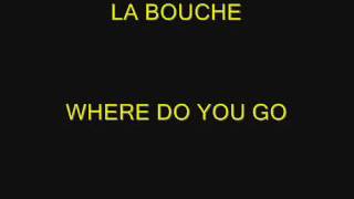 LA BOUCHE - WHERE DO YOU GO