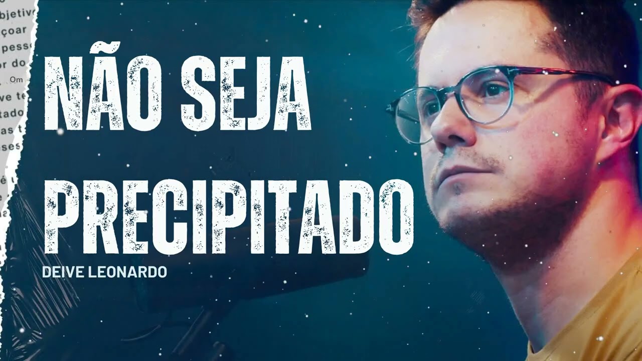 Não seja precipitado - Deive Leonardo Message