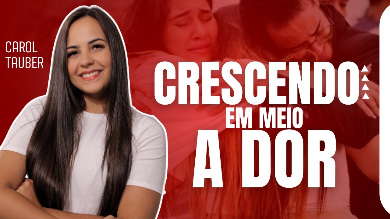 Carol Tauber |Como crescer em meio a dor? #pregaçãoforte