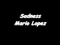 Mario Lopez Sadness 