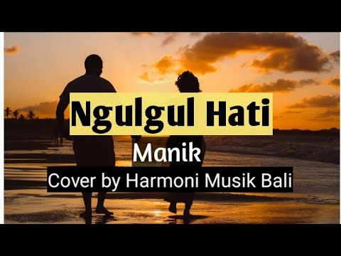 LIRIK LAGU NGULGUL HATI- MANIK || cover by Harmoni Musik Bali