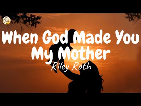 Riley Roth - When God Made You My Mother (Lyrics)