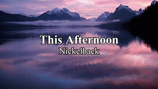 This Afternoon Nickelback=lyrics
