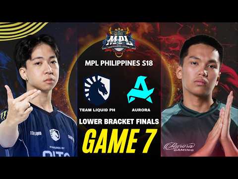 [GAME 7] TEAM LIQUID PH vs AURORA MPL PH S18 LOWER BRACKET FINALS | TLPH vs RORA