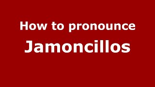 How to pronounce Jamoncillos