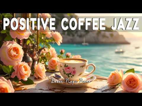Summer Morning Jazz ~ Relaxing Coffee Jazz Music & Elegant Bossa Nova Piano for Positive Mood