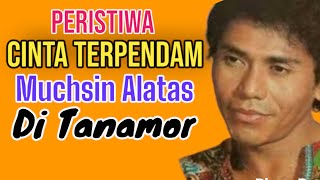 Download lagu PERISTIWA CINTA TERPENDAM MUCHSIN ALATAS DI TANAMOR mp3