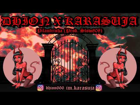 DHION x KARA$UJA - Pilantrinha (Prod. SLOW808 x ZVNZV)