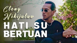 Download lagu HATI SU BERTUAN - Cleny Nikijuluw mp3