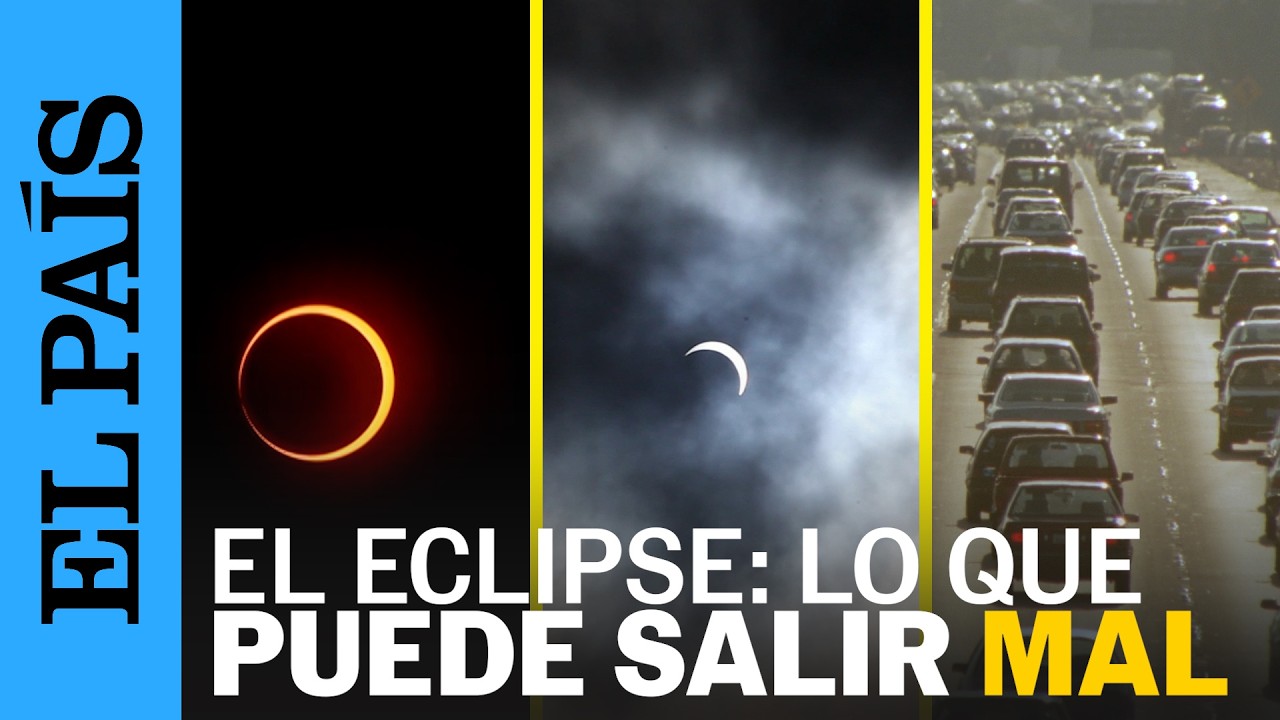 Lo que puede salir mal durante un ECLIPSE: desde que haya nubes hasta el exceso de tráfico | EL PAÍS