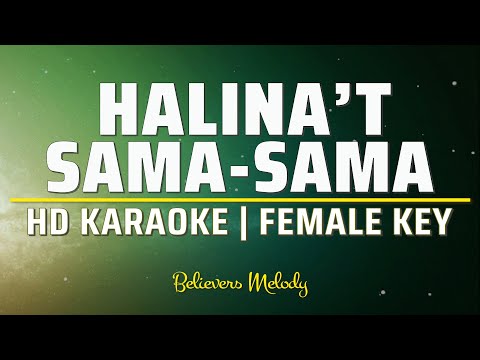 HALINA'T SAMA-SAMA Karaoke │Female Key