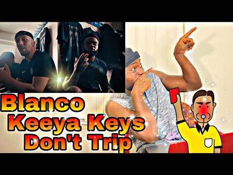 Blanco x Keeya Keys - Don't Trip GRM Daily | REACTION VIDEO