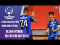 ULSAN HYUNDAI - BG PATHUM UNITED FC | Chiến thắng dễ dàng | HIGHLIGHTS AFC CHAMPIONS LEAGUE 2021