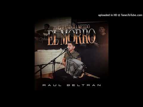 Raul Beltran - En Que Andara Metido El Morro