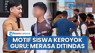 Motif Puluhan Siswa SMK di Jambi Keroyok Guru hingga Babak Belur, Emosi karena Merasa Ditindas