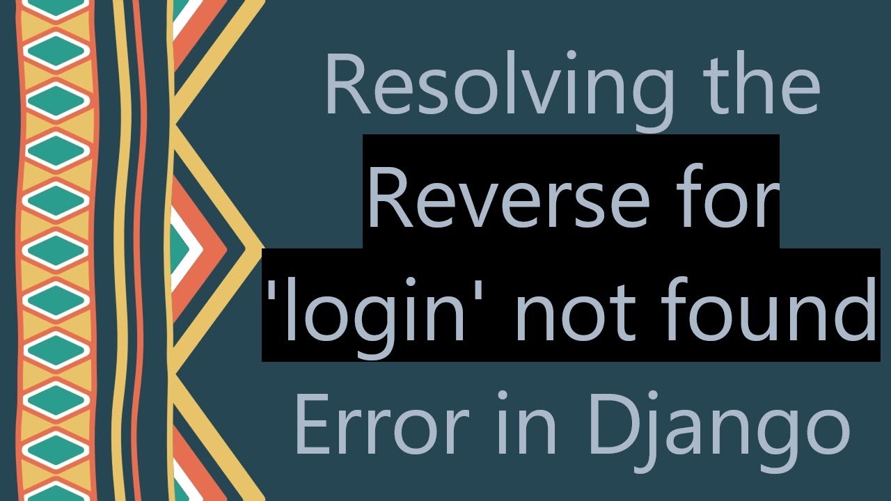 Resolving the Reverse for 'login' not found Error in Django