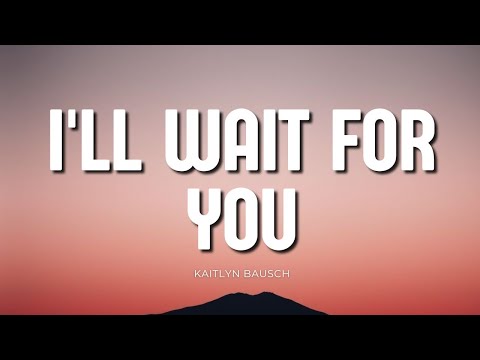 Kaitlyn Bausch - I'll Wait For You (lyrics)