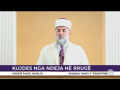 HUTBE | Kujdes nga ndeja në rrugë - Fadil Musliu