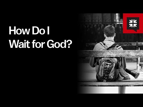 How Do I Wait for God?