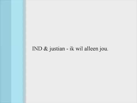 IND ft. Justian - Ik Wil Alleen Maar Jou