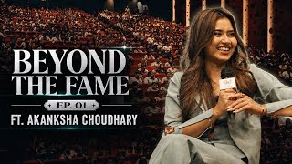 Beyond The Fame Ep. 01 Ft. Akanksha Choudhary | Her Journey Beyond Reality Shows