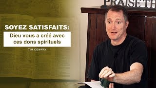 SOYEZ SATISFAITS : DIEU VOUS A CRÉÉ AVEC CES DONS SPIRITUELS