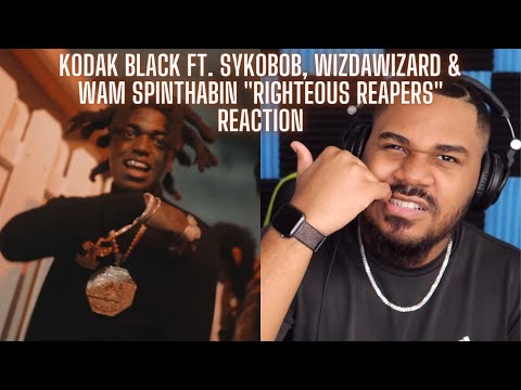 Kodak Black Ft. Sykobob, WizdaWizard, Wam SpinThaBin - "Righteous Reapers" REACTION