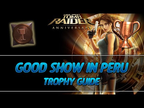 Tomb Raider Anniversary | Good Show in Peru Trophy Guide