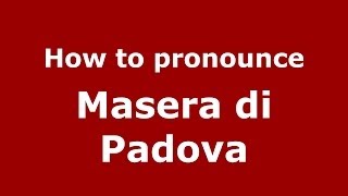 How to pronounce Masera Di Padova