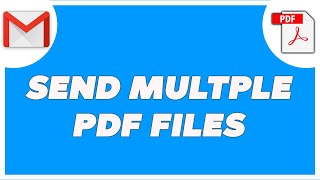 How To Send Multiple PDF Files As One Attachment In Gmail
