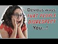 12 Devious Ways People Are Disrespecting You..!