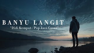 Download lagu Didi Kempot - Banyu Langit (The Best Cover Song - Pop Jazz Cover) mp3 Download lagu Didi Kempot - Banyu Langit (The Best Cover Song - Pop Jazz Cover) mp3