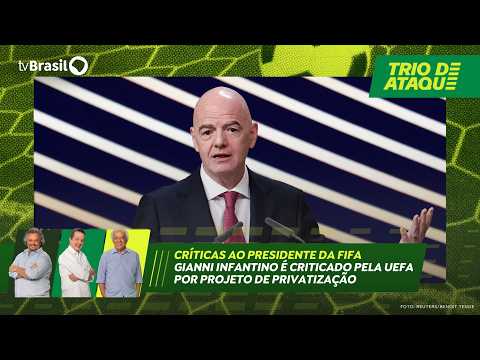 Trio de Ataque | Gianni Infantino é criticado pela Uefa por projeto de privatização
