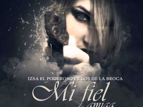 Mi Fiel Amiga  - Izsa El Poderoso Ft. Los de la Broca