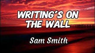 Sam Smith - Writing’s On The Wall (Lyrics)