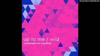 Cosmonaut On Vacation - Up To Me