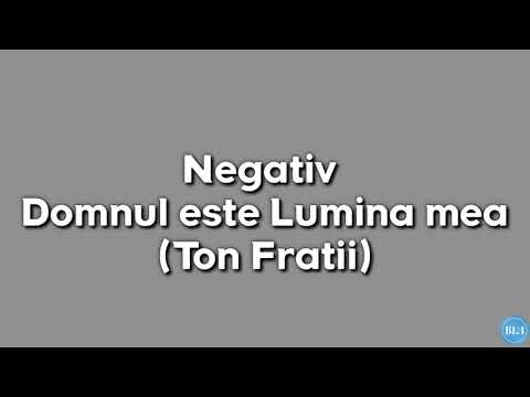 Negativ - Domnul este Lumina mea (Ton Fratii)