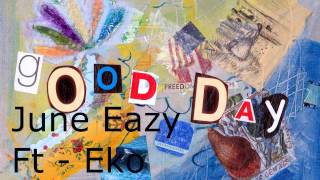 Good Day - June Eazy Ft. Eko The Don [free agentz - Mhmg ]